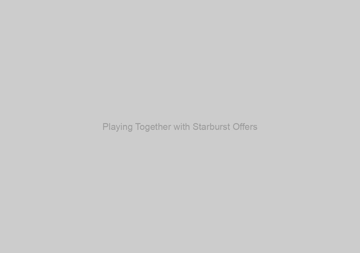 Playing Together with Starburst Offers